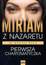 Miriam z Nazaretu. Pierwsza charyzmatyczka.